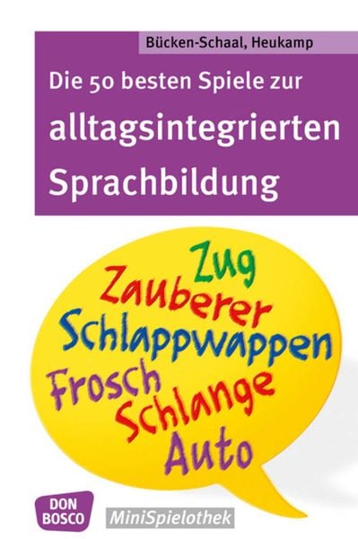 Die 50 besten Spiele zur alltagsintegrierten Sprachbildung, Taschenbuch von Monika Bücken-Schaal,Stephanie Heukamp, Don Bosco, 978-3-7698-2312-7
