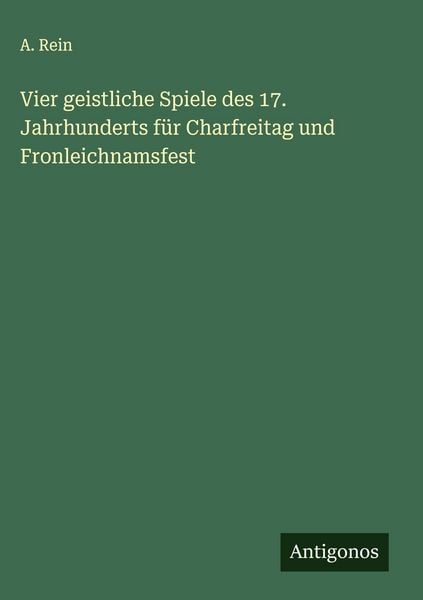 Produktbild: Vier geistliche Spiele des 17. Jahrhunderts f&uuml;r Charfreitag und Fronleichnamsfest