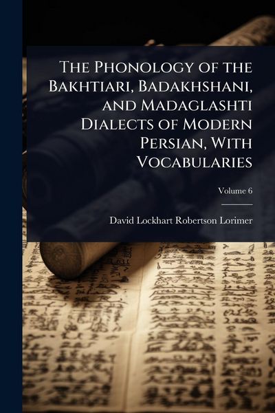 Produktbild: The Phonology of the Bakhtiari, Badakhshani, and Madaglashti Dialects of Modern Persian, With Vocabularies