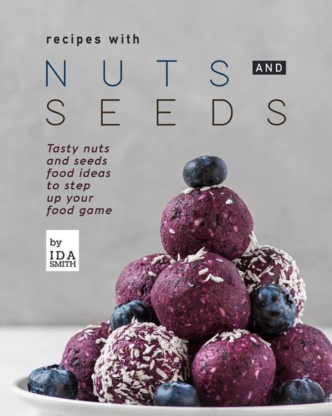 Produktbild: Recipes with Nuts and Seeds: Tasty nuts and seeds food ideas to step up your food game