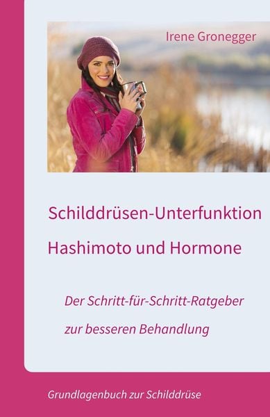 Produktbild: Schilddr&uuml;sen-Unterfunktion, Hashimoto und Hormone. Der Schritt-f&uuml;r-Schritt-Ratgeber zur besseren Behandlung