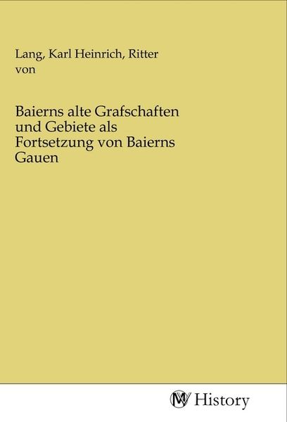 Produktbild: Baierns alte Grafschaften und Gebiete als Fortsetzung von Baierns Gauen