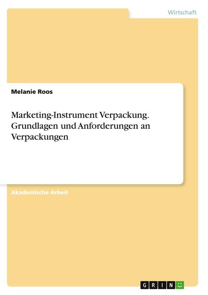 Marketing-Instrument Verpackung.Grundlagen und Anforderungen an Verpackungen, Taschenbuch von Melanie Roos, GRIN, 9783656922933