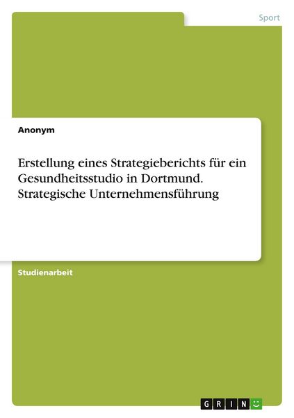 Produktbild: Erstellung eines Strategieberichts f&uuml;r ein Gesundheitsstudio in Dortmund. Strategische Unternehmensf&uuml;hrung