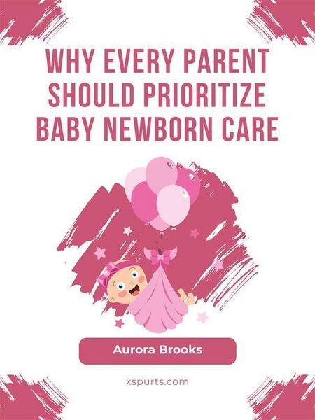 Produktbild: Why Every Parent Should Prioritize Baby Newborn Care