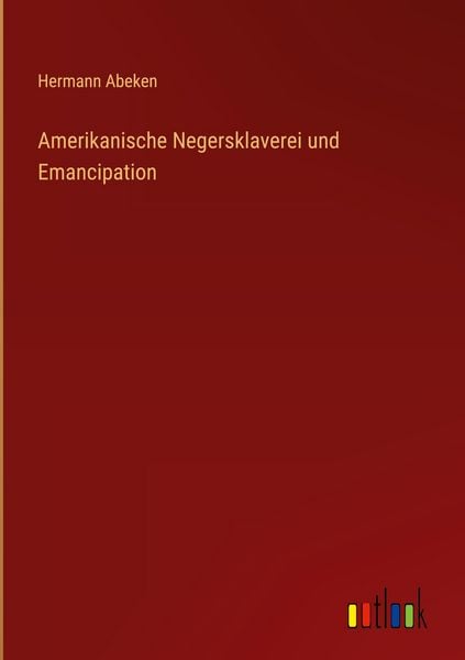 Produktbild: Amerikanische Negersklaverei und Emancipation