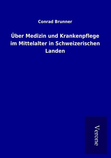 Produktbild: &Uuml;ber Medizin und Krankenpflege im Mittelalter in Schweizerischen Landen
