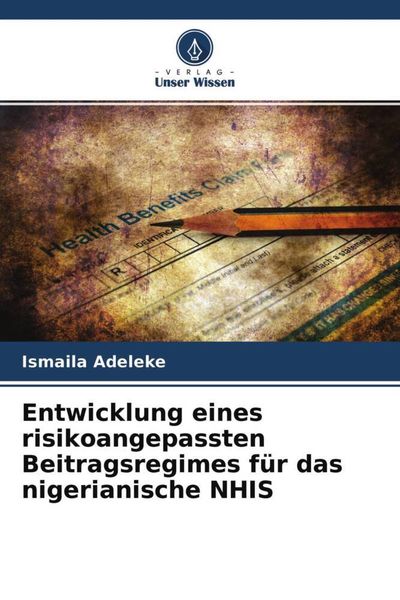 Produktbild: Entwicklung eines risikoangepassten Beitragsregimes f&uuml;r das nigerianische NHIS