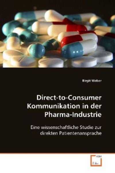 Weber, B: Direct-to-Consumer Kommunikation in der Pharma-Ind, Taschenbuch von Birgit Weber, VDM, 9783639105124