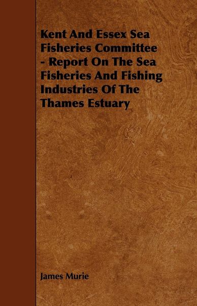 Produktbild: Kent and Essex Sea Fisheries Committee - Report on the Sea Fisheries and Fishing Industries of the Thames Estuary