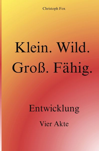 Produktbild: Klein. Wild. Gro&szlig;. F&auml;hig.