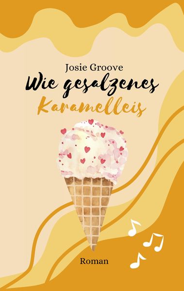 Wie gesalzenes Karamelleis, Taschenbuch von Josie Groove, Tredition, 9783384163394