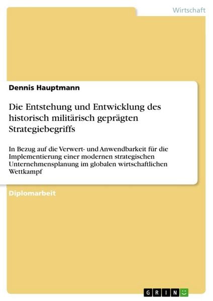 Produktbild: Die Entstehung und Entwicklung des historisch milit&auml;risch gepr&auml;gten Strategiebegriffs