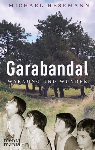 Garabandal, Gebundene Ausgabe von Michael Hesemann, Media Maria, 978-3-947931-46-0