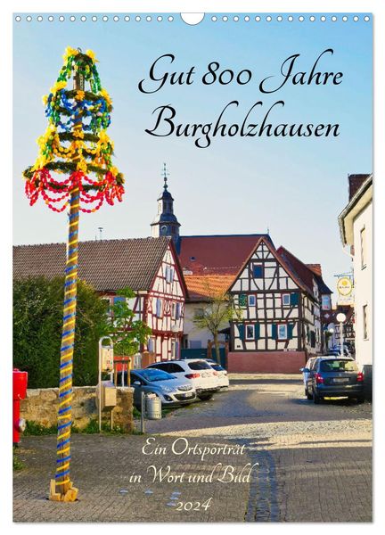 Gut 800 Jahre Burgholzhausen. Ein Ortsporträt in Wort und Bild 2024 (Wandkalender 2024 DIN A3 hoch), CALVENDO Monatskale