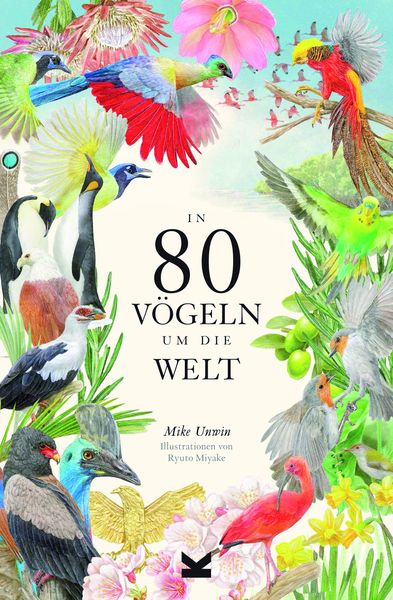 In 80 Vögeln um die Welt, Gebundene Ausgabe von Mike Unwin, Laurence King Verlag, 9783962442330