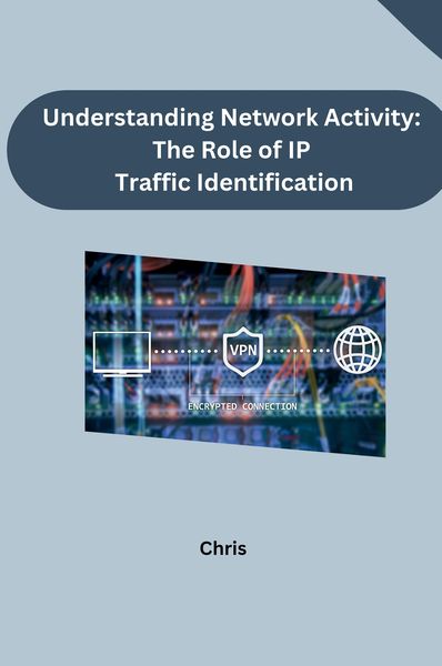 Produktbild: Understanding Network Activity: The Role of IP Traffic Identification
