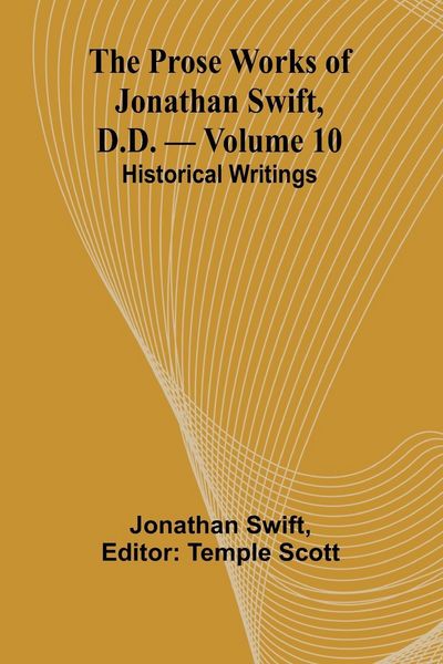 Produktbild: The Prose Works of Jonathan Swift, D.D. - Volume 10; Historical Writings