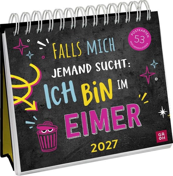 Postkartenkalender 2027: Falls mich jemand sucht: Ich bin im Eimer