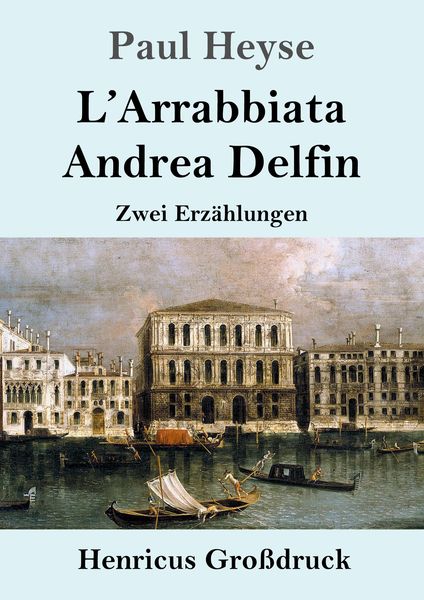 L'Arrabbiata / Andrea Delfin (Großdruck), Taschenbuch von Paul Heyse, BoD - Books on Demand, 9783847847755