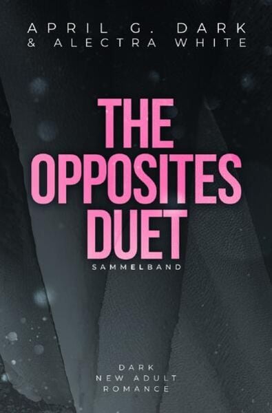 The Opposites Duet Sammelband, Taschenbuch von Alectra White , April G. Dark, Epubli, 9783758441790