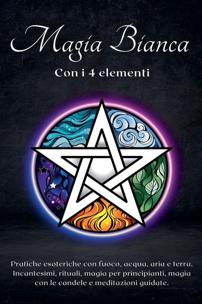 Produktbild: Magia bianca con i 4 elementi. Pratiche esoteriche con fuoco, acqua, aria e terra