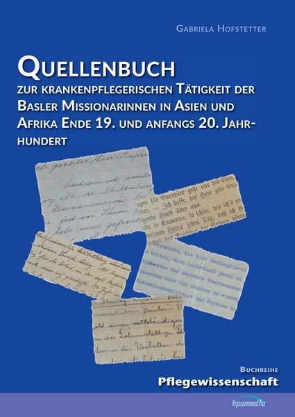 Produktbild: Quellenbuch zur krankenpflegerischen T&auml;tigkeit der Basler Missionarinnen in Asien und Afrika ende 19. und anfangs 20. Jahrhundert