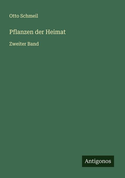 Pflanzen der Heimat, Taschenbuch von Otto Schmeil, Antigonos Verlag, 9783563198018