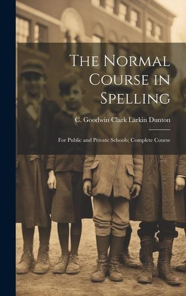 Produktbild: The Normal Course in Spelling: For Public and Private Schools; Complete Course