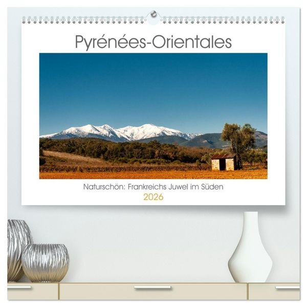 Produktbild: Pyr&eacute;n&eacute;es-Orientales. Natursch&ouml;n: Frankreichs Perle im S&uuml;den (hochwertiger Premium Wandkalender 2026 DIN A2 quer), Kunstdruck in Hochglanz