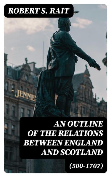 Produktbild: An Outline of the Relations between England and Scotland (500-1707)