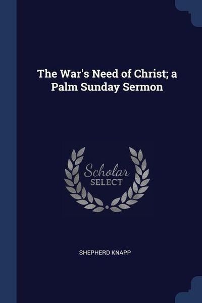 Produktbild: The War's Need of Christ; a Palm Sunday Sermon
