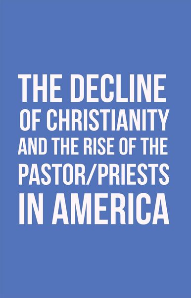 Produktbild: The Decline of Christianity and the Rise of the Pastor/Priests in America