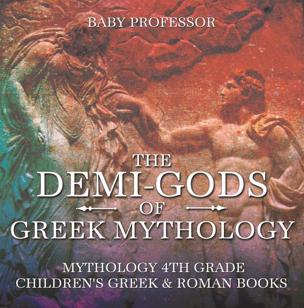 Produktbild: The Demi-Gods of Greek Mythology - Mythology 4th Grade | Children's Greek & Roman Books