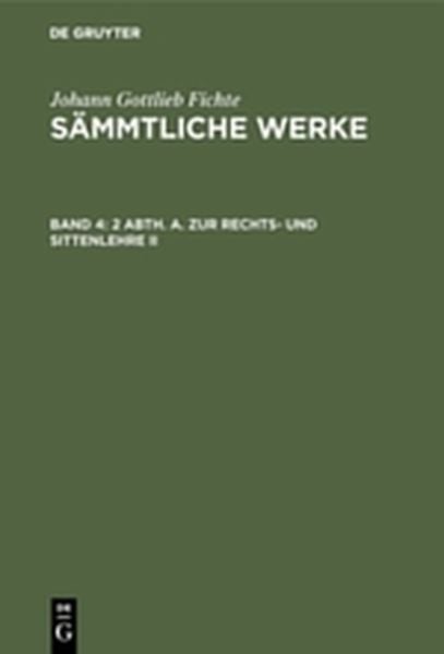 Johann Gottlieb Fichte: Johann Gottlieb Fichte’s Sämmtliche Werke / 2 Abth. A. Zur Rechts- und Sittenlehre II