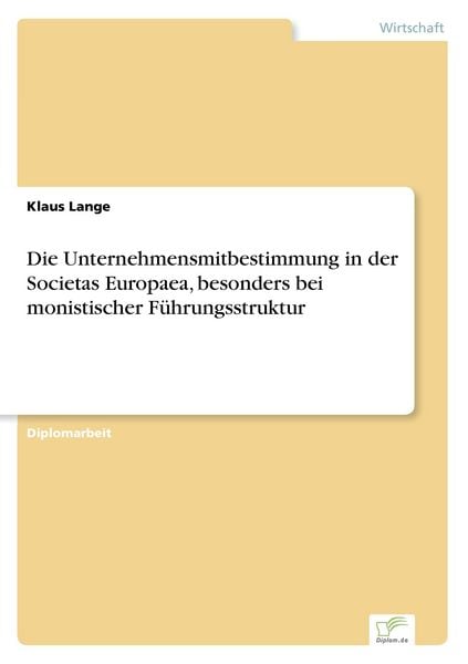 Die Unternehmensmitbestimmung in der Societas Europaea, besonders bei monistischer Führungsstruktur, Taschenbuch von Klaus Lange, GRIN, 9783838693910