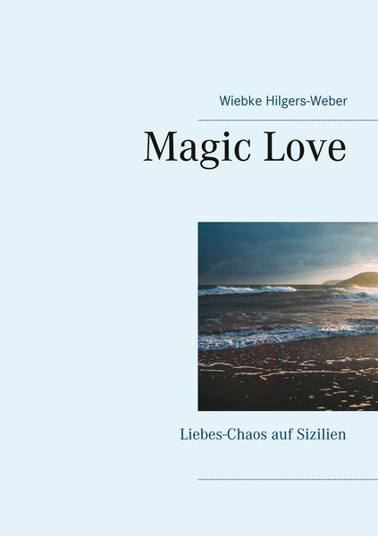 Magic Love, Taschenbuch von Wiebke Hilgers-Weber, BoD – Books on Demand, 9783752823196