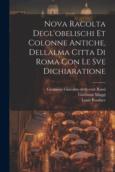 Produktbild: Nova racolta degl'obelischi et colonne antiche, dellalma Citta di Roma con le sve dichiaratione