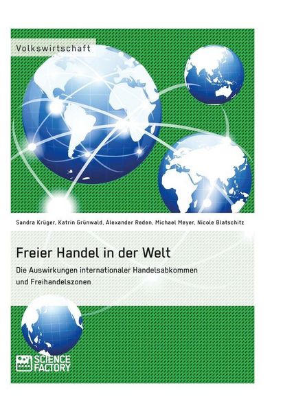 Produktbild: Freier Handel in der Welt. Die Auswirkungen internationaler Handelsabkommen und Freihandelszonen