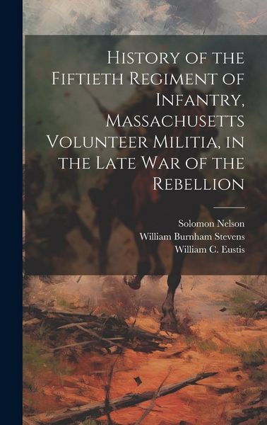 Produktbild: History of the Fiftieth Regiment of Infantry, Massachusetts Volunteer Militia, in the Late War of the Rebellion