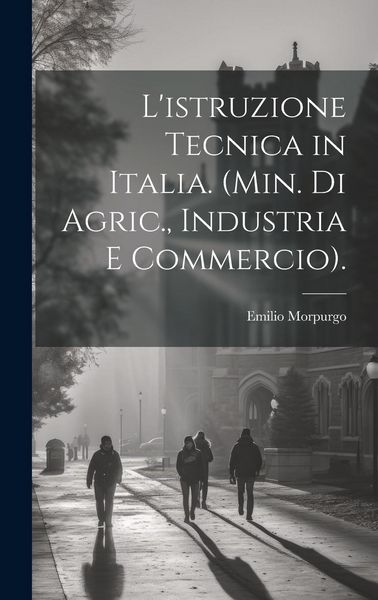 Produktbild: L'istruzione Tecnica in Italia. (Min. Di Agric., Industria E Commercio).