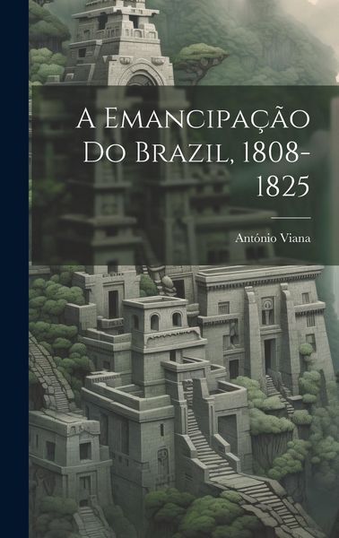 Produktbild: A emancipa&ccedil;&atilde;o do Brazil, 1808-1825