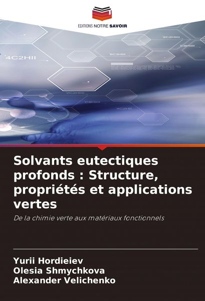 Produktbild: Solvants eutectiques profonds : Structure, propri&eacute;t&eacute;s et applications vertes