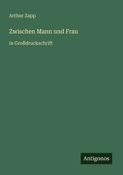 Zwischen Mann und Frau, Taschenbuch von Arthur Zapp, Antigonos Verlag, 9783566078560