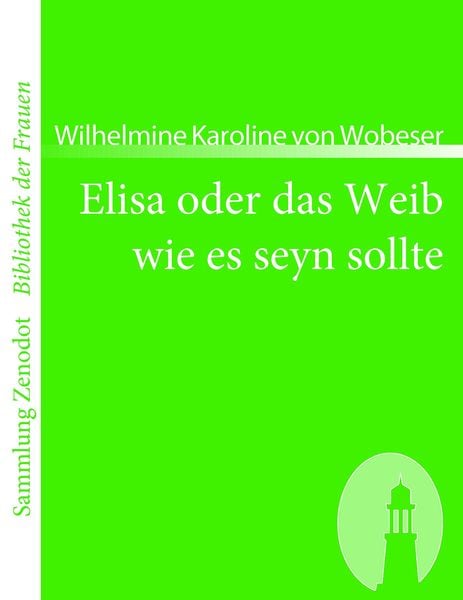 Elisa oder das Weib wie es seyn sollte, Taschenbuch von Wilhelmine Karoline Wobeser, Contumax, 9783866401020