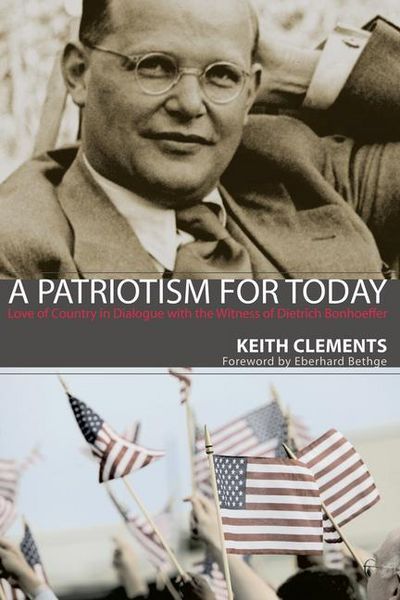 Produktbild: A Patriotism for Today: Love of Country in Dialogue with the Witness of Dietrich Bonhoeffer
