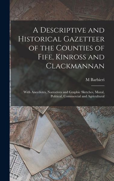 Produktbild: A Descriptive and Historical Gazetteer of the Counties of Fife, Kinross and Clackmannan