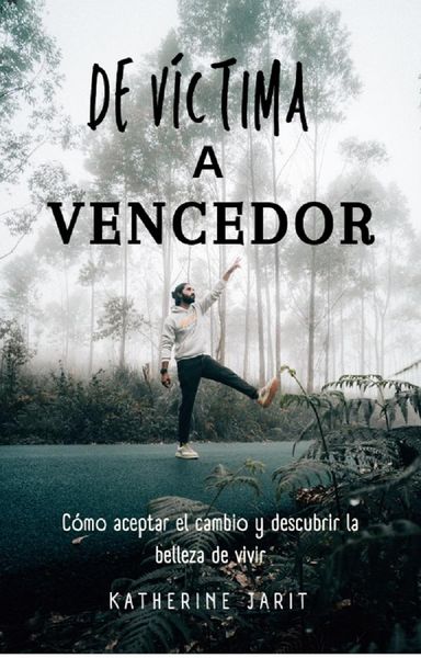 Produktbild: De v&iacute;ctima a vencedor: Abrazando el cambio y descubriendo la belleza de vivir