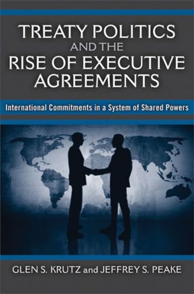 Produktbild: Treaty Politics and the Rise of Executive Agreements: International Commitments in a System of Shared Powers