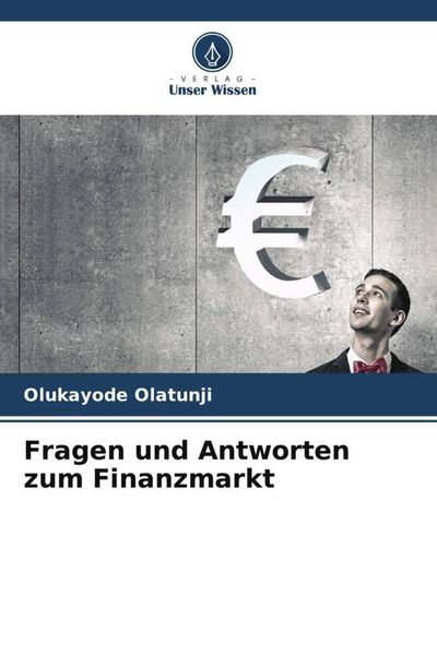 Fragen und Antworten zum Finanzmarkt, Taschenbuch von Olukayode Olatunji, Verlag Unser Wissen, 9786205870167